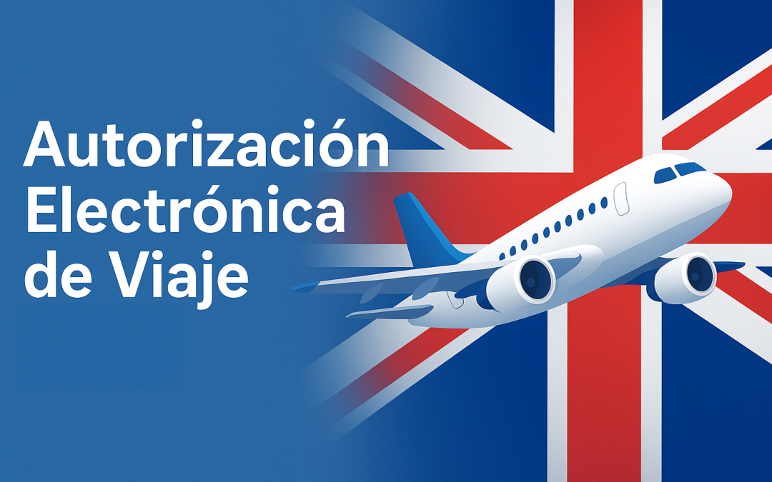 Autorización Electrónica de Viaje para el Reino Unido: todo lo que necesitas saber para viajar desde 2025